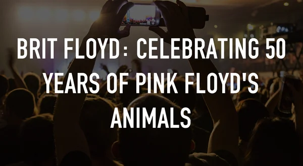 Brit Floyd: Celebrating 50 Years of Pink Floyd's Animals