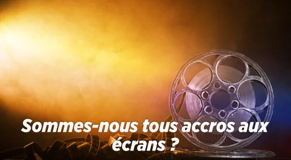 Sommes-nous tous accros aux écrans ?