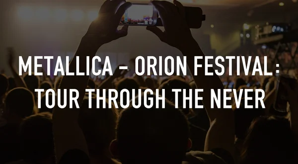Metallica - Orion Festival: Tour Through the Never