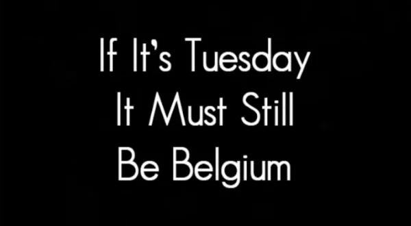 If It's Tuesday, It Still Must Be Belgium