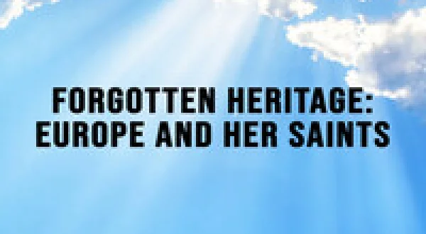Forgotten Heritage: Europe and Her Saints