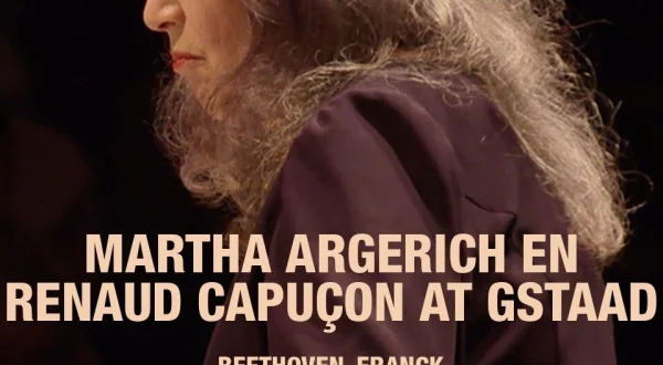 Martha Argerich en Renaud Capuçon at Gstaad: Beethoven, Franck
