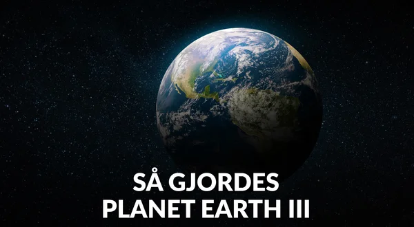 Så gjordes Planet Earth III