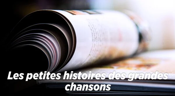 Les petites histoires des grandes chansons