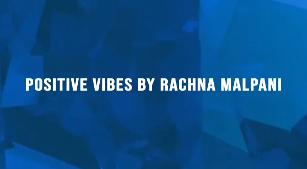 Positive Vibes by Rachna Malpani