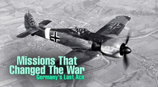 Missions That Changed The War: Germany's Last Ace