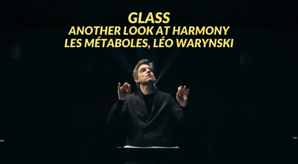 Glass: Another Look at Harmony - Les Métaboles, Léo Warynski
