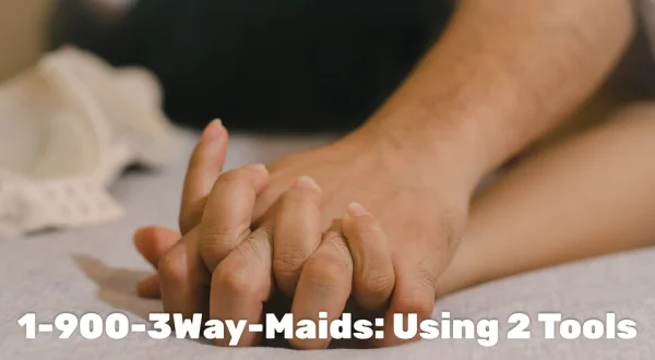 1-900-3Way-Maids: Using 2 Tools