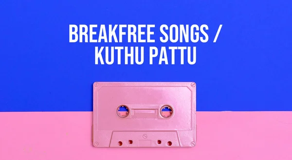 Break Free Songs /Kuthu Pattu