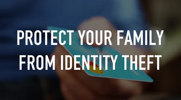 Protect Your Family From Identity Theft