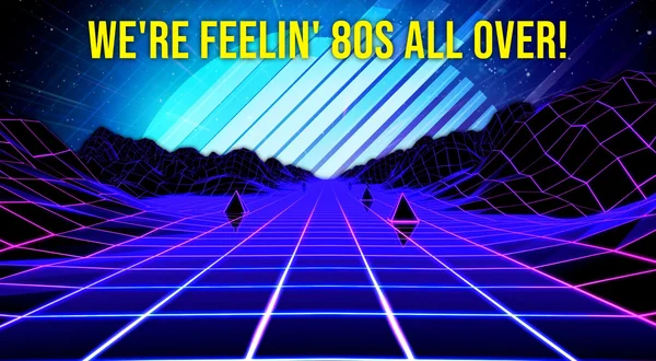 We're Feelin' 80s All Over!