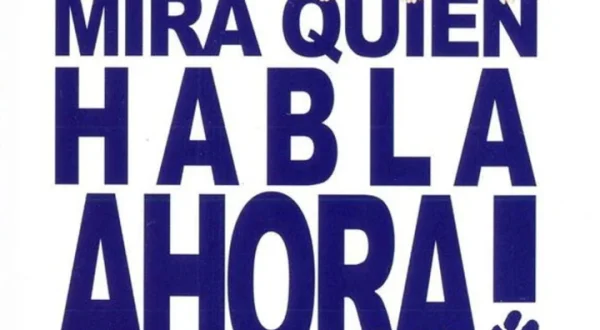 ¡Mira quién habla ahora!