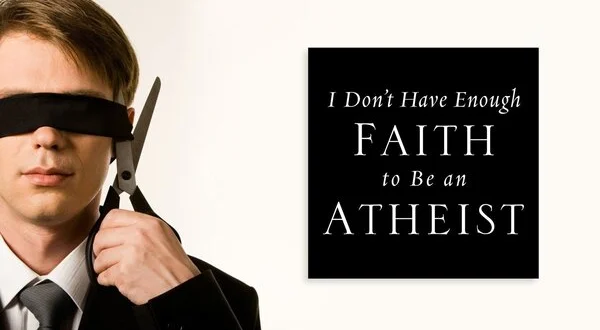 I Don't Have Enough Faith to Be an Atheist