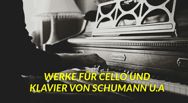 Werke für Cello und Klavier von Schumann u.a