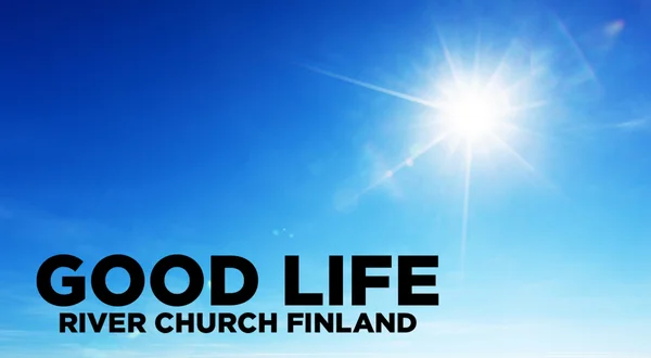 Good Life - River Church Finland