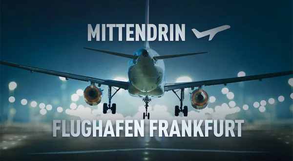 Mittendrin - Flughafen Frankfurt