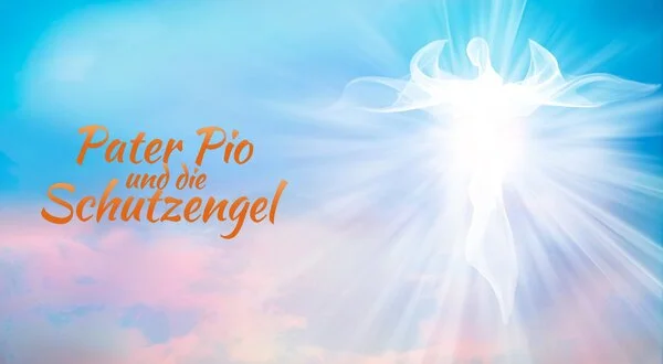 Pater Pio und die Schutzengel