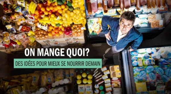 On mange quoi ? Des idées pour mieux se nourrir demain