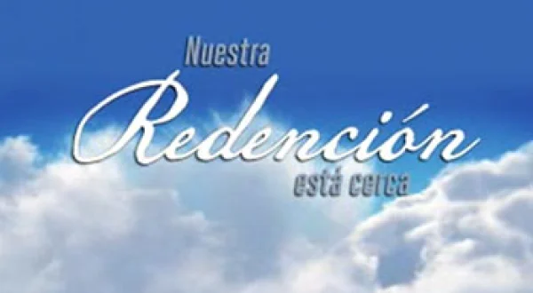 Nuestra Redención Está Cerca