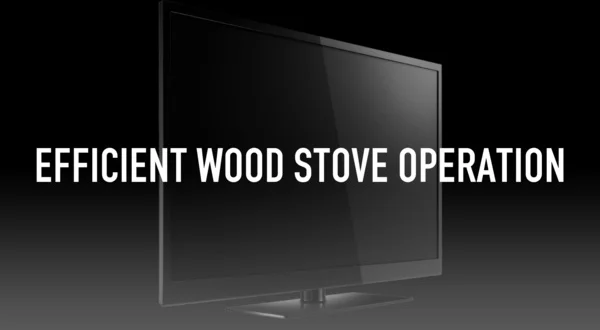 Efficient Wood Stove Operation