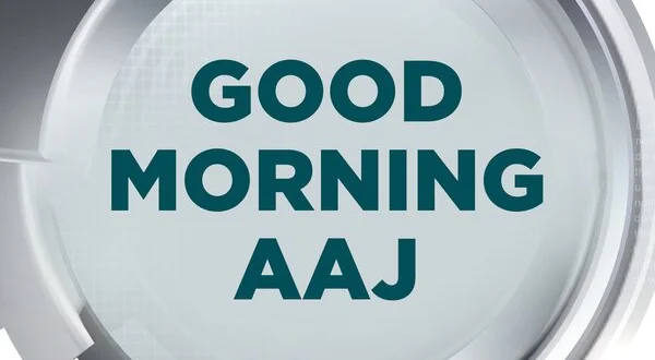 Good Morning Aaj