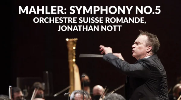 Mahler: Symphony No.5 -- Orchestre Suisse Romande, Jonathan Nott