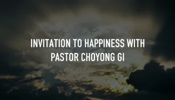 Invitation to Happiness with Pastor ChoYong Gi
