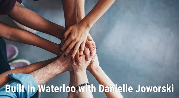 Built in Waterloo With Danielle Joworski