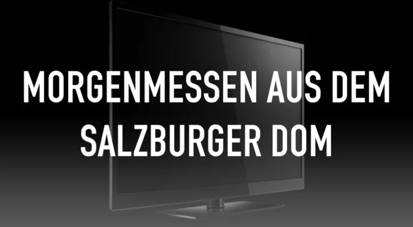 Morgenmessen aus dem Salzburger Dom