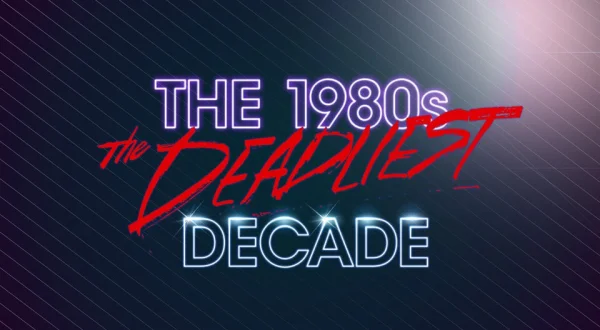 The 1980s: The Deadliest Decade