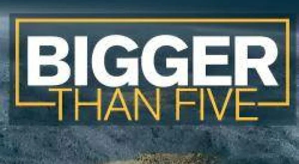 Bigger Than Five