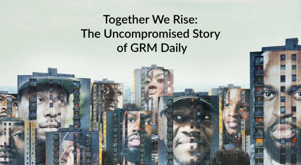 Together We Rise: The Uncompromised Story of GRM Daily