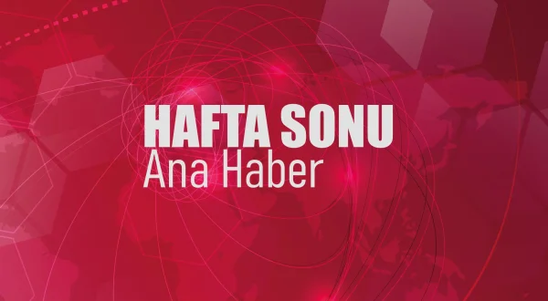 Hafta Sonu Ana Haber
