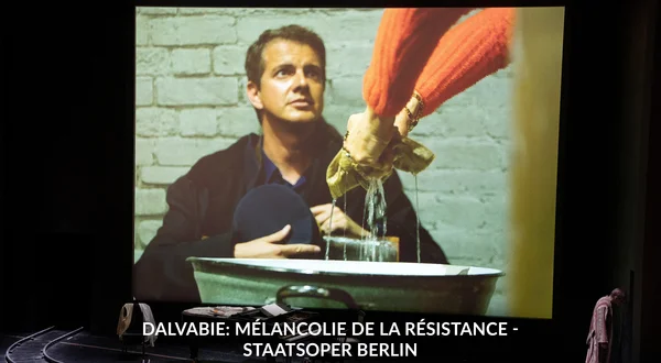 Dalvabie: Mélancolie de la résistance - Staatsoper Berlin