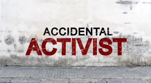 Accidental Activist