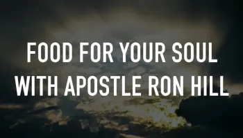 Food For Your Soul With Apostle Ron Hill