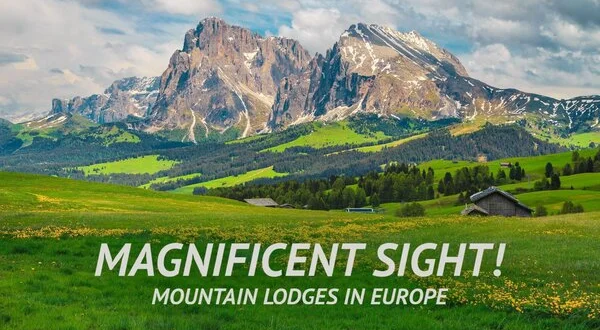 Magnificent Sight! - Mountain Lodges in Europe