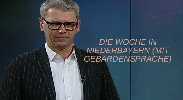 Die Woche in NIEDERBAYERN (mit Gebärdensprache)