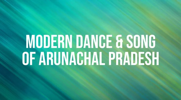 Modern Dance & Song Of Arunachal Pradesh