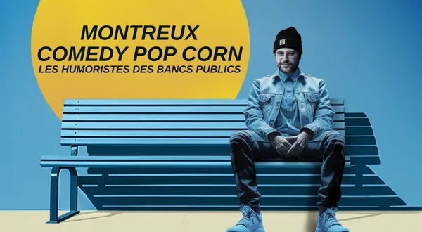 Montreux Comedy Pop Corn : Les humoristes des bancs publics