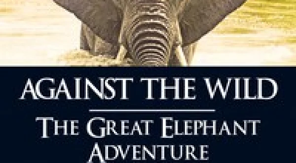 Against the Wild: The Great Elephant Adventure