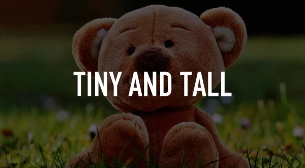Tiny and Tall