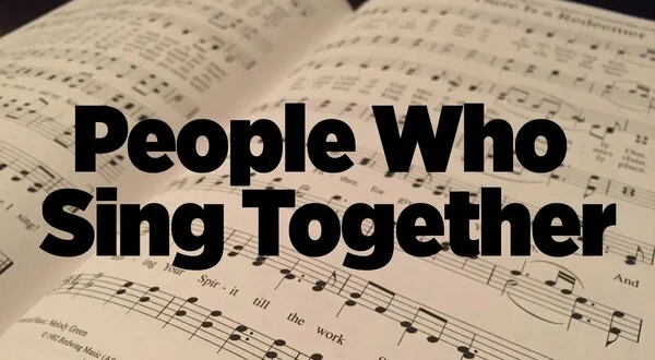 People Who Sing Together