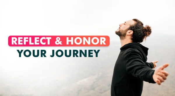 Reflect \u0026 Honor Your Journey