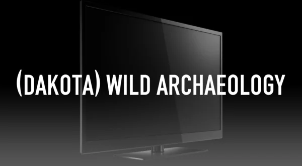 (Dakota) Wild Archaeology