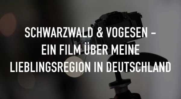Schwarzwald & Vogesen - Ein Film über meine Lieblingsregion in Deutschland