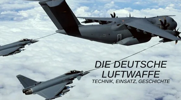 Die Deutsche Luftwaffe - Technik, Einsatz, Geschichte