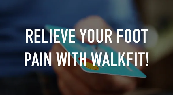 Relieve your foot pain with WalkFit!