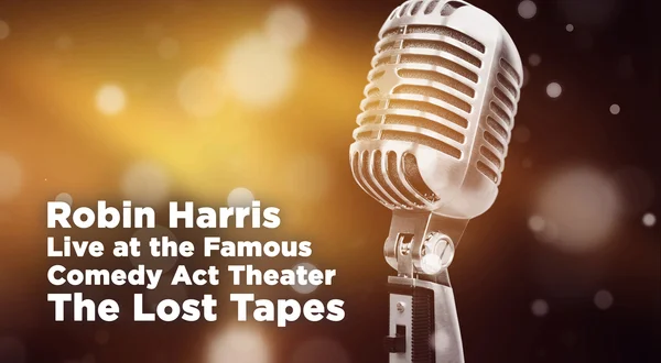 Robin Harris -- Live at the Famous Comedy Act Theater: The Lost Tapes