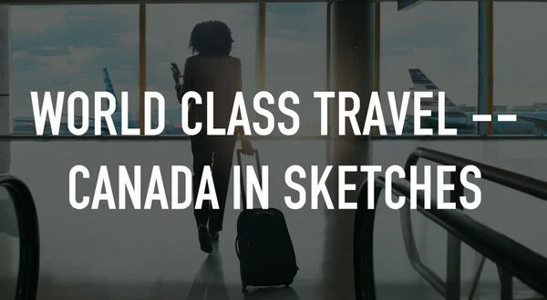 World Class Travel -- Canada in Sketches